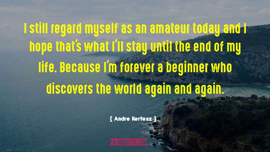 Beginners quotes by Andre Kertesz