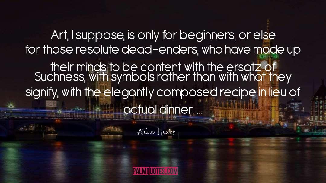 Beginners quotes by Aldous Huxley