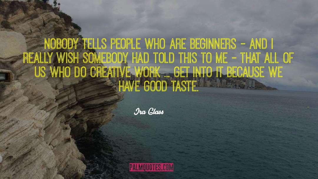 Beginners quotes by Ira Glass