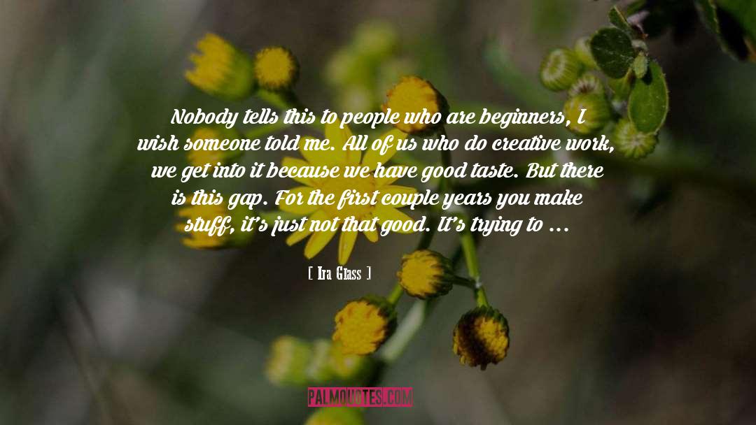 Beginners quotes by Ira Glass