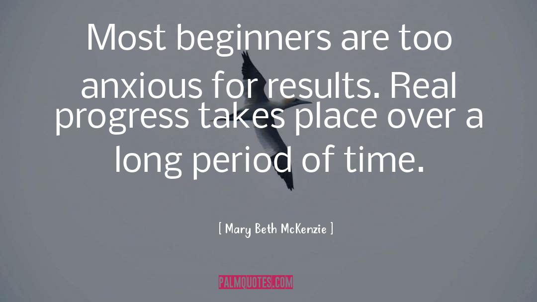 Beginners quotes by Mary Beth McKenzie