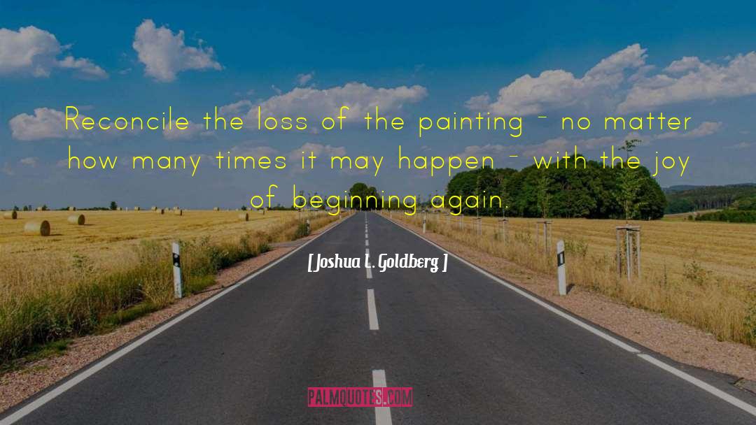 Beginning Again quotes by Joshua L. Goldberg
