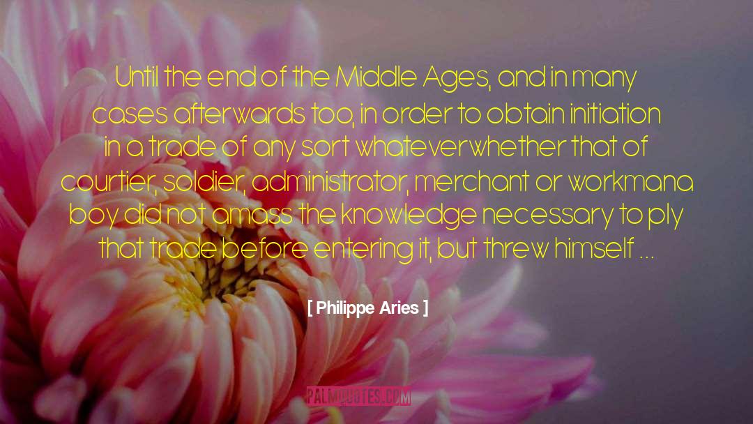 Beginning Middle And End quotes by Philippe Aries