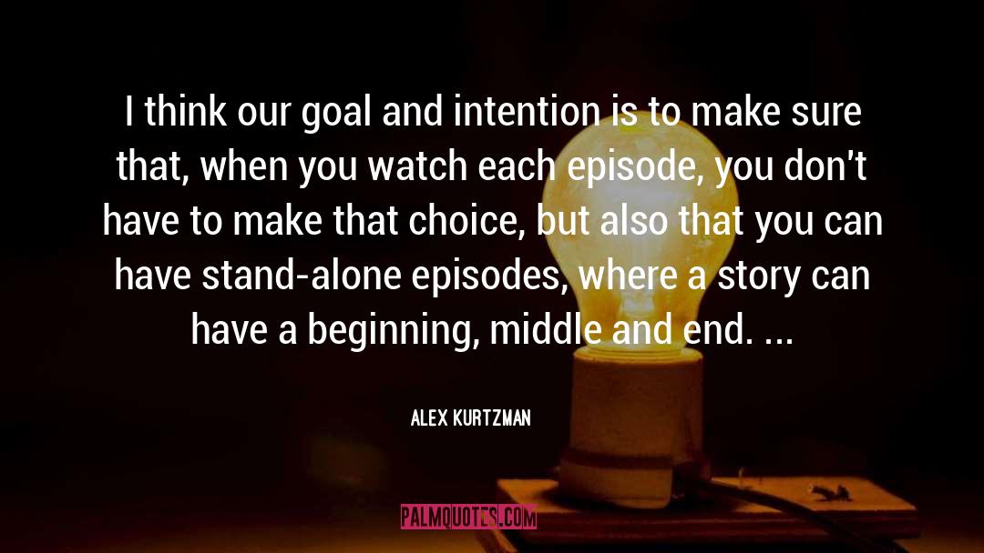 Beginning Middle And End quotes by Alex Kurtzman