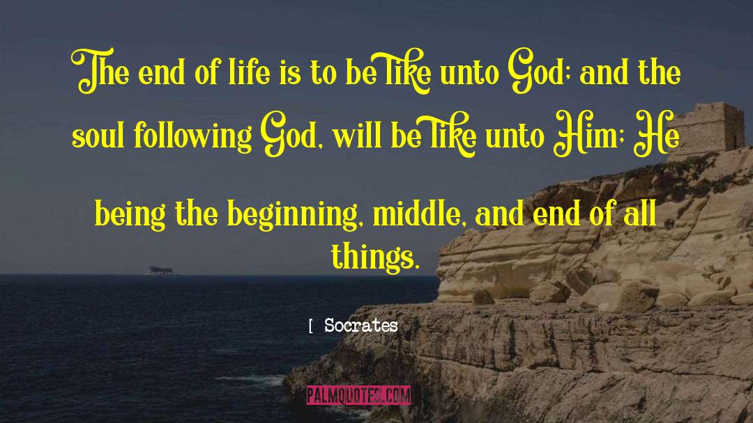 Beginning Middle And End quotes by Socrates