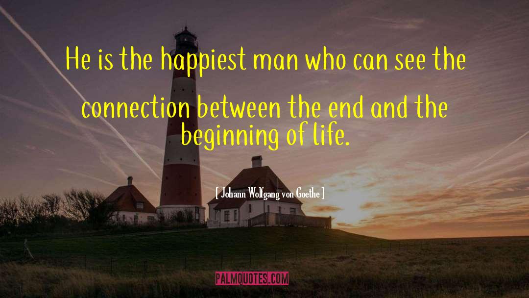 Beginning Of Life quotes by Johann Wolfgang Von Goethe