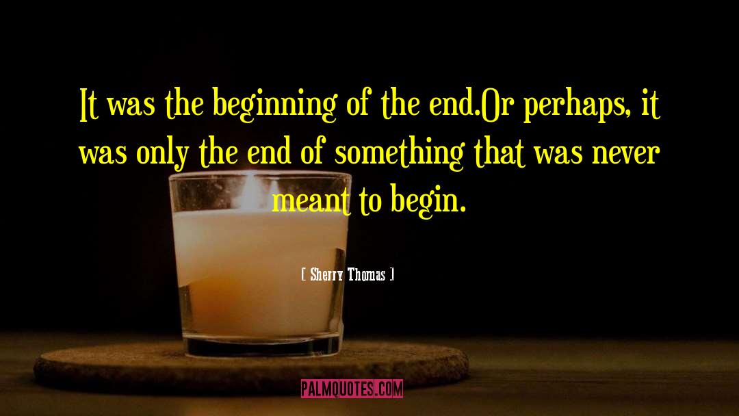 Beginning Of The End quotes by Sherry Thomas
