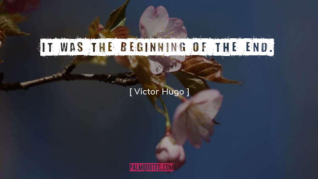 Beginning Of The End quotes by Victor Hugo