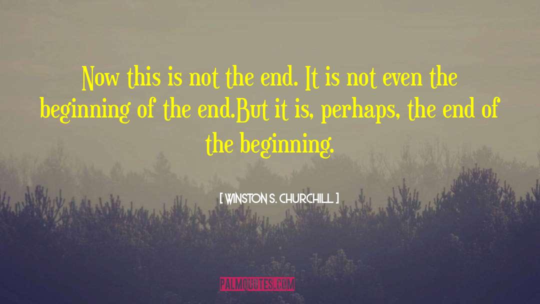 Beginning Of The End quotes by Winston S. Churchill