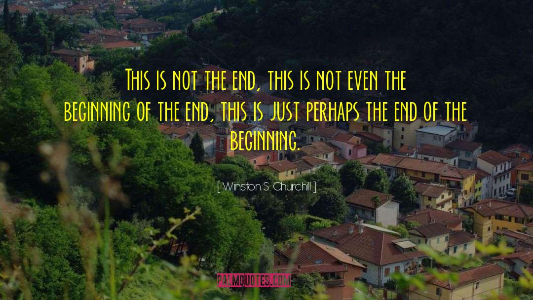Beginning Of The End quotes by Winston S. Churchill