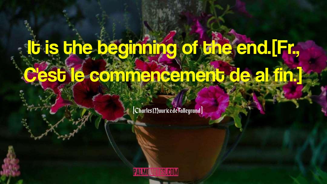 Beginning Of The End quotes by Charles Maurice De Talleyrand