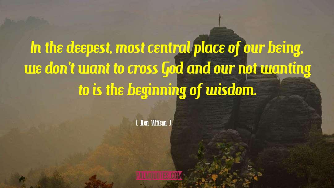 Beginning Of Wisdom quotes by Ken Wilson