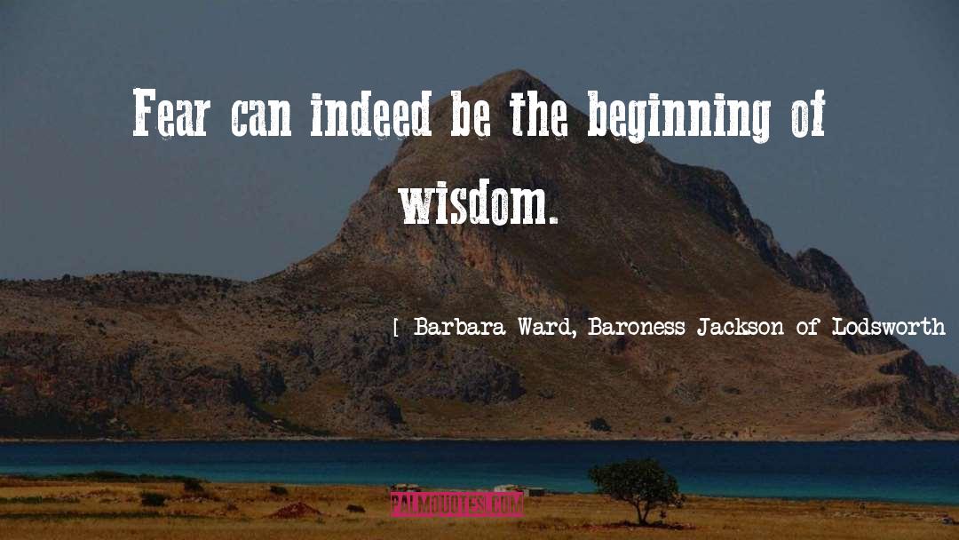 Beginning Of Wisdom quotes by Barbara Ward, Baroness Jackson Of Lodsworth