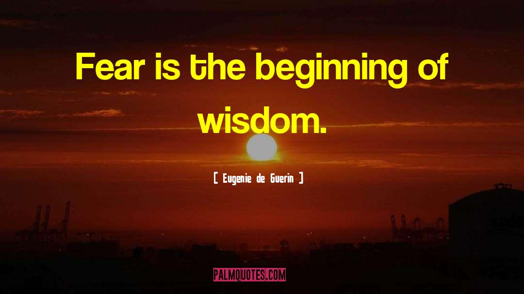 Beginning Of Wisdom quotes by Eugenie De Guerin