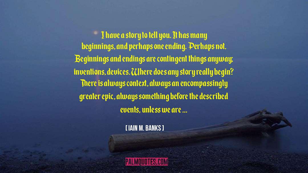 Beginnings And Endings quotes by Iain M. Banks