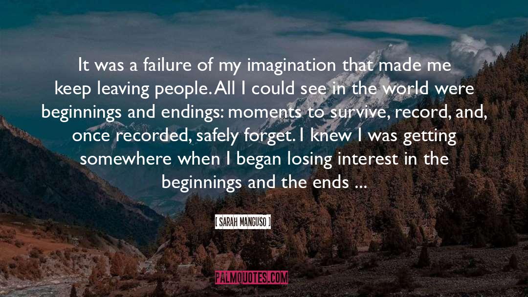 Beginnings And Endings quotes by Sarah Manguso