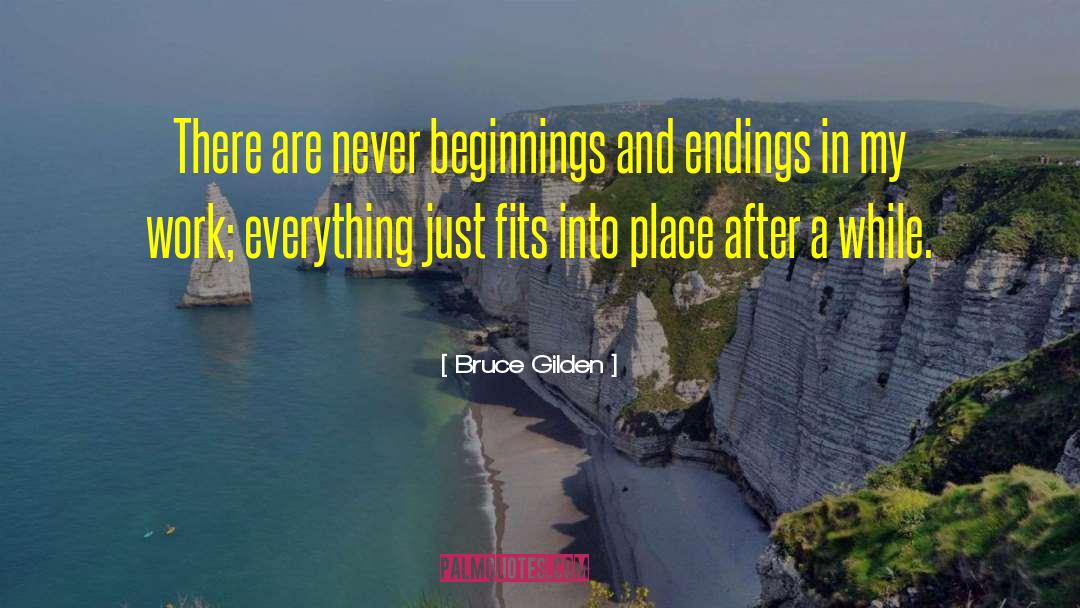 Beginnings And Endings quotes by Bruce Gilden