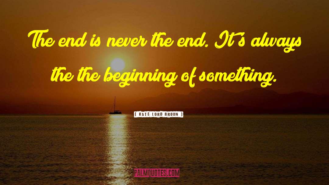 Beginnings And Endings quotes by Kate Lord Brown