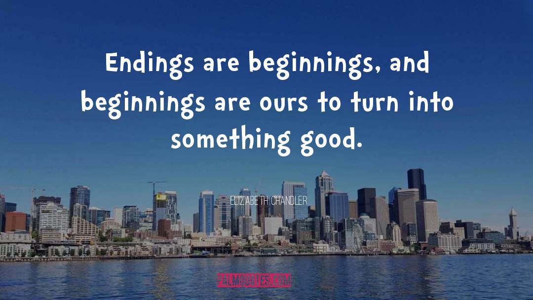 Beginnings And Goodbyes quotes by Elizabeth Chandler