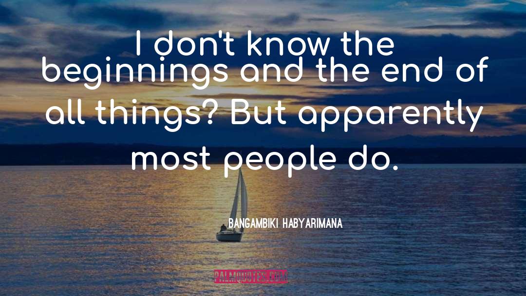 Beginnings And Goodbyes quotes by Bangambiki Habyarimana