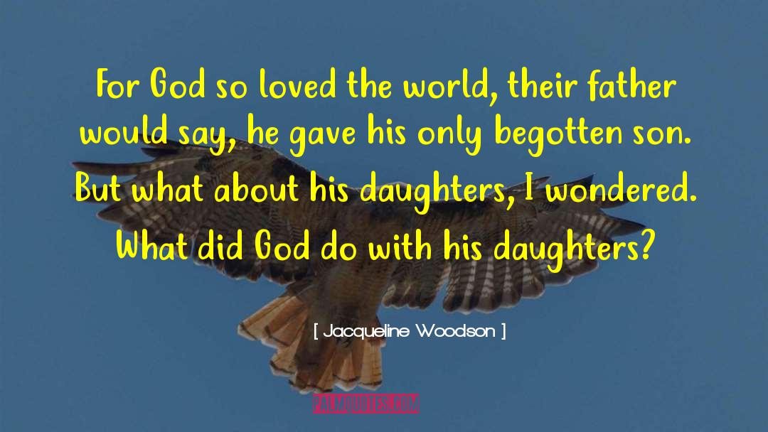 Begotten quotes by Jacqueline Woodson