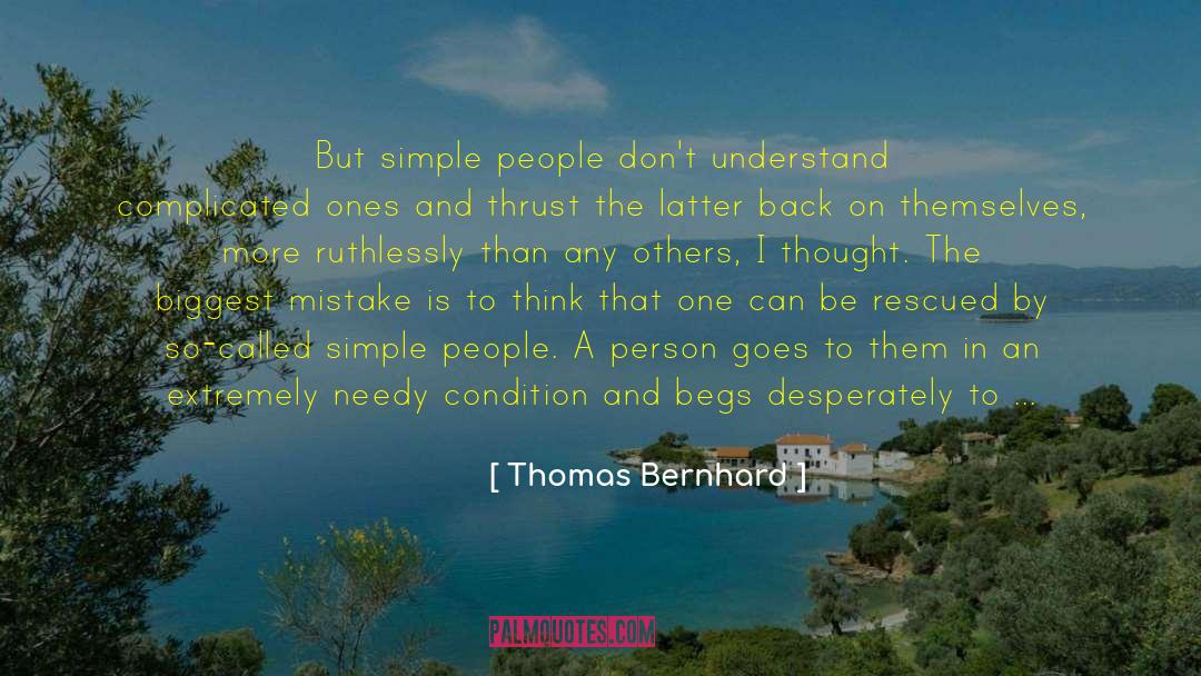 Begs quotes by Thomas Bernhard
