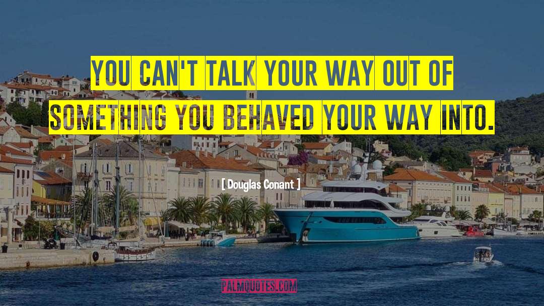 Behaved quotes by Douglas Conant