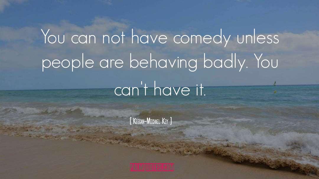 Behaving Badly quotes by Keegan-Michael Key