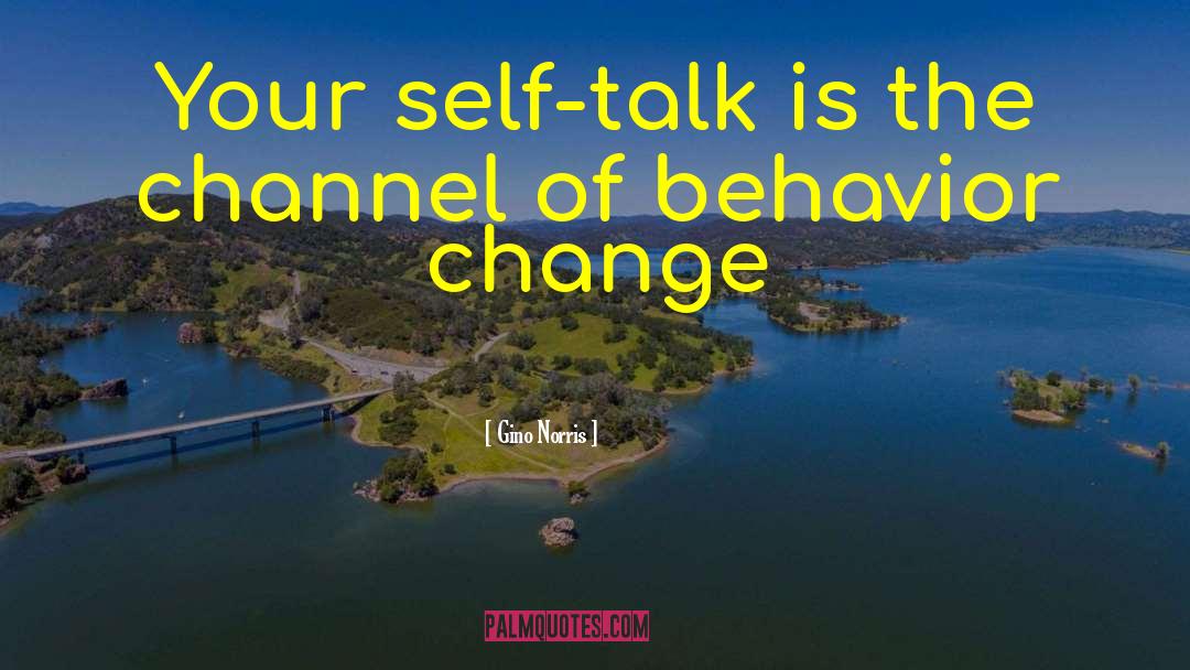 Behavior Change quotes by Gino Norris