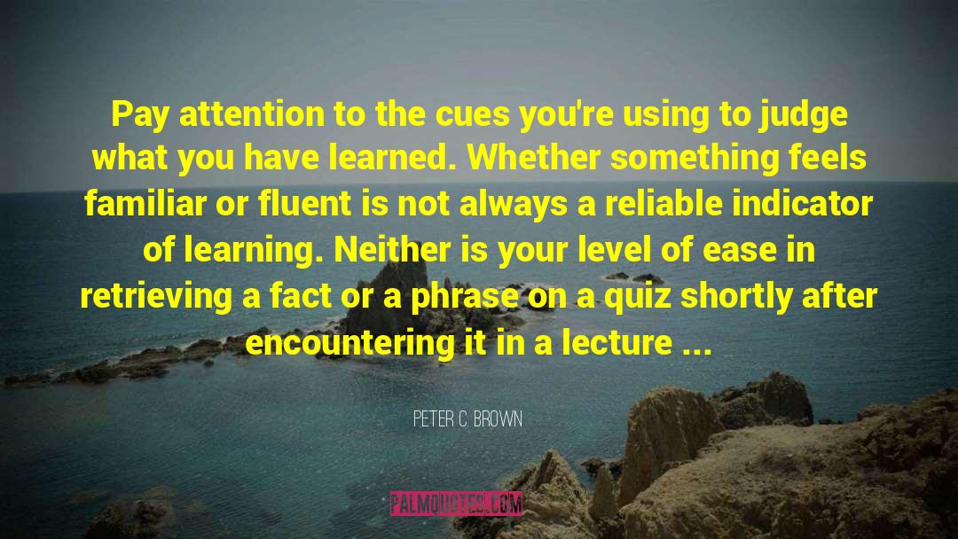 Behaviourist Learning quotes by Peter C. Brown