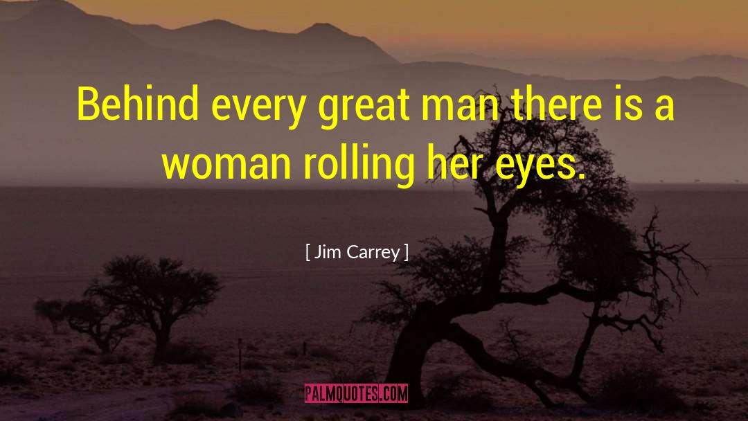Behind Every Great Man quotes by Jim Carrey