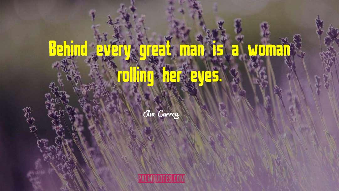 Behind Every Great Man quotes by Jim Carrey