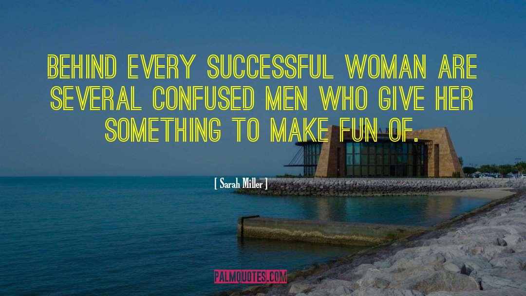 Behind Every Successful Man quotes by Sarah Miller