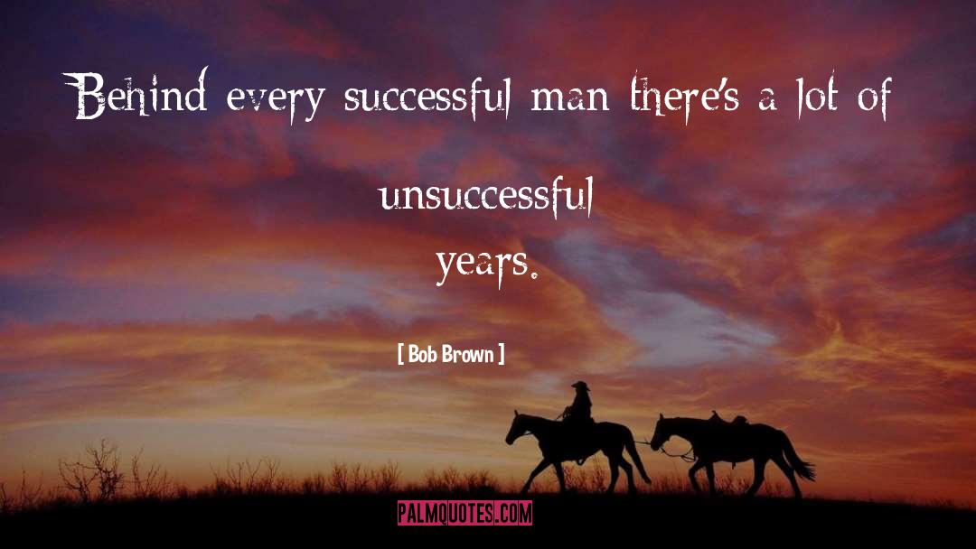 Behind Every Successful Man quotes by Bob Brown