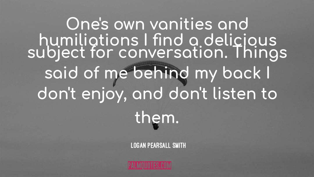 Behind My Back quotes by Logan Pearsall Smith