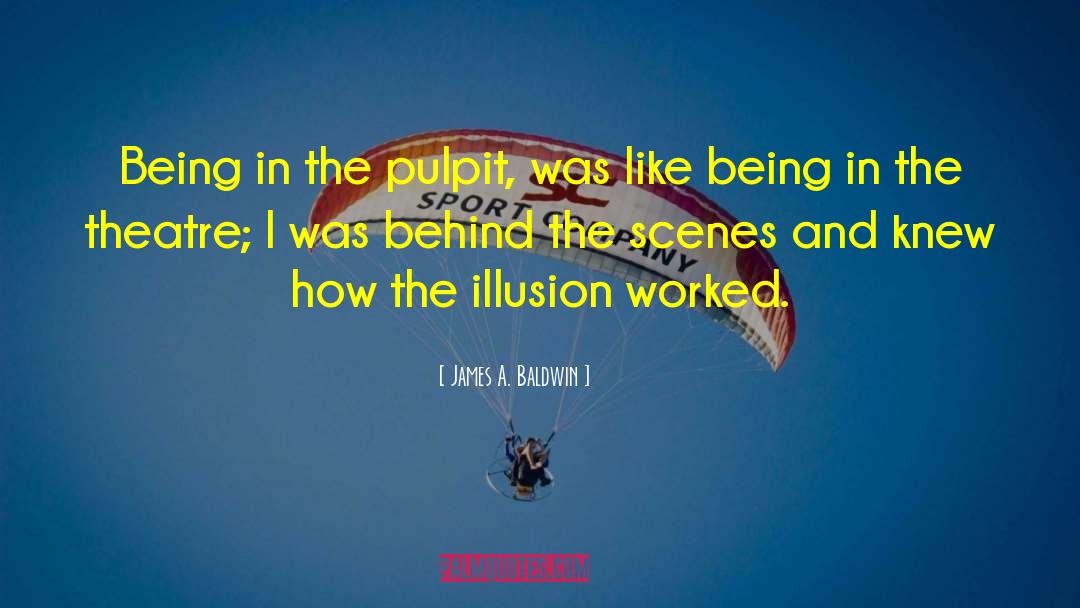 Behind The Scenes quotes by James A. Baldwin