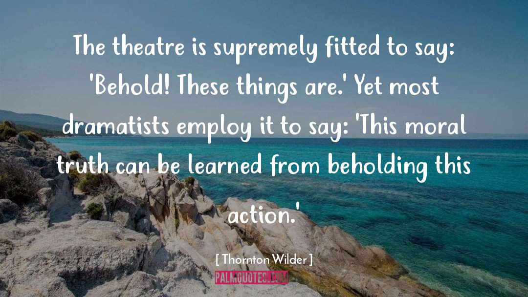 Behold quotes by Thornton Wilder