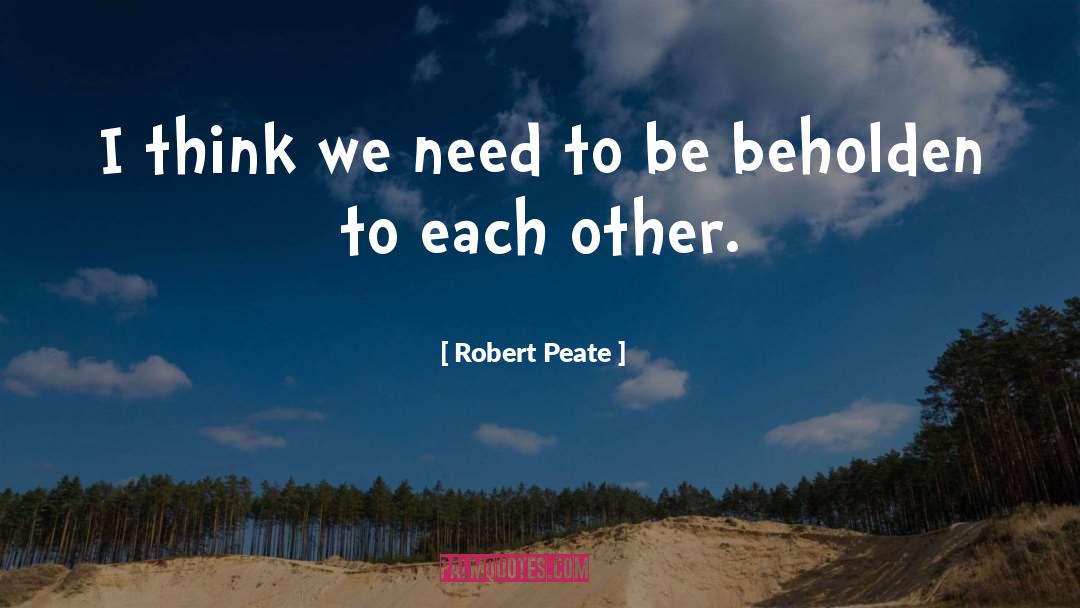 Beholden quotes by Robert Peate