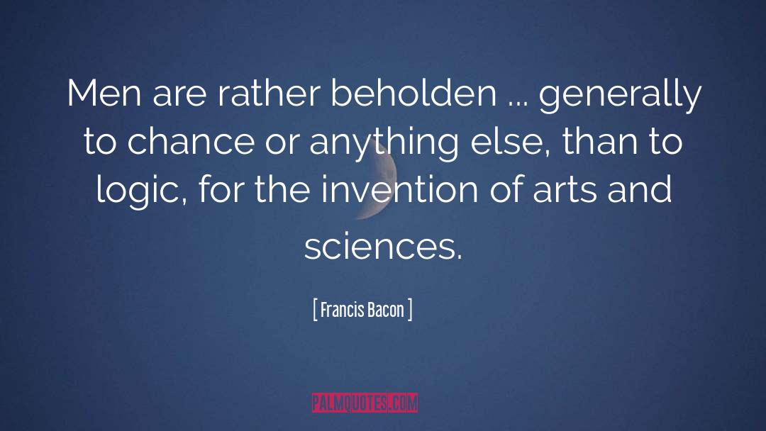 Beholden quotes by Francis Bacon
