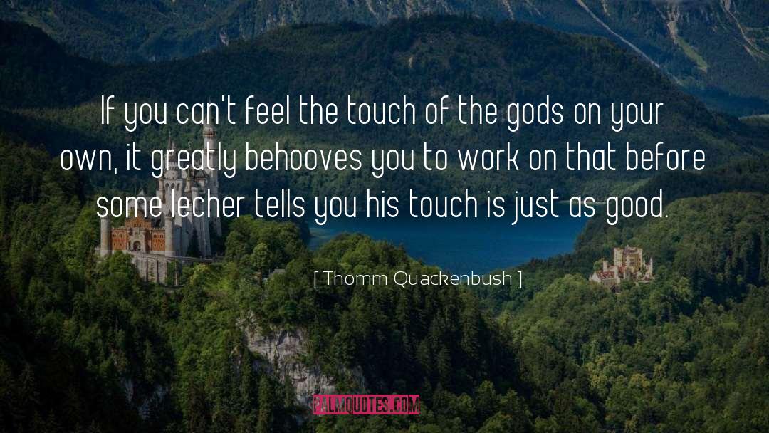 Behooves quotes by Thomm Quackenbush