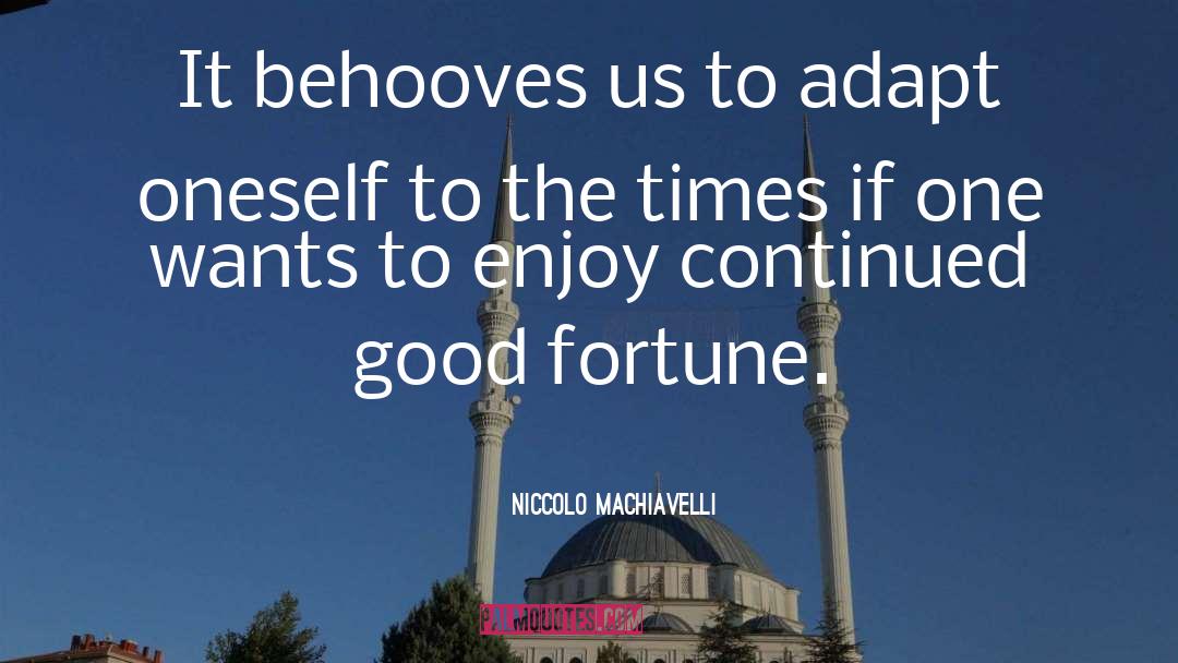 Behooves quotes by Niccolo Machiavelli