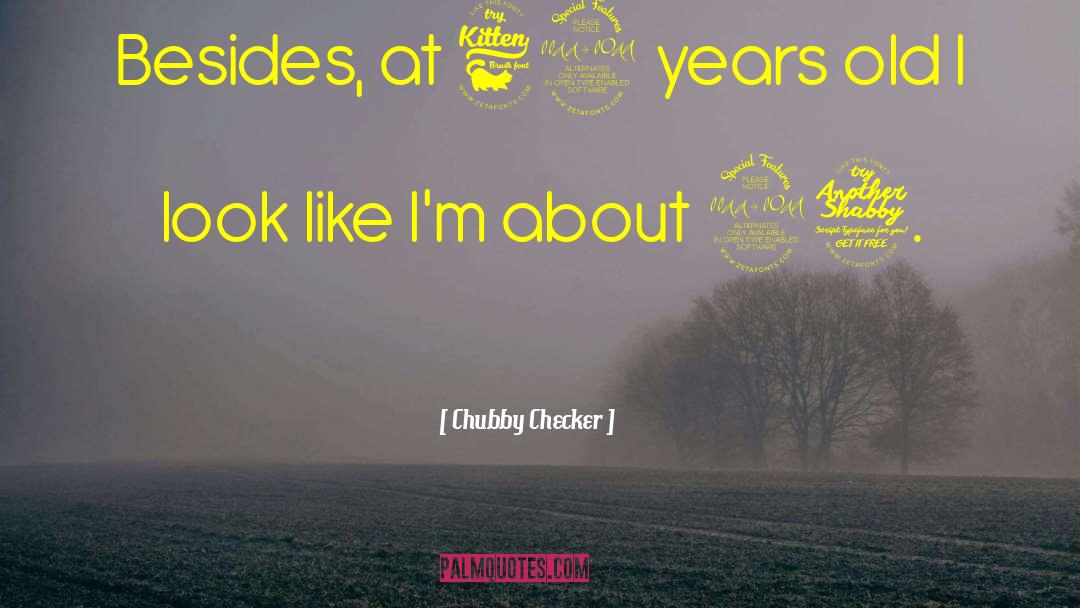 Being 39 Years Old quotes by Chubby Checker