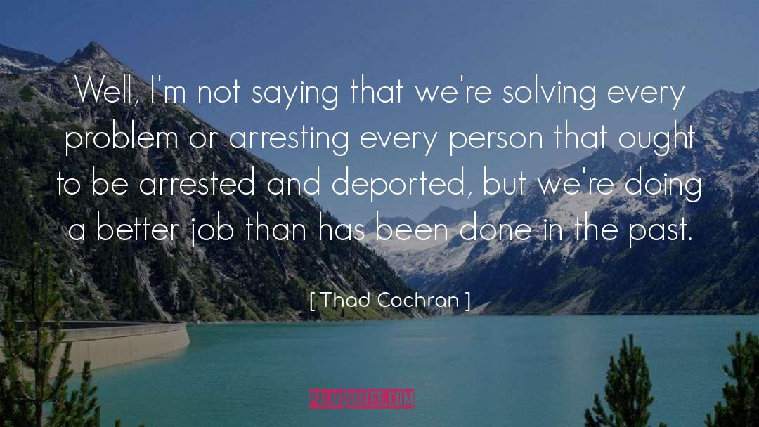 Being A Better Person quotes by Thad Cochran