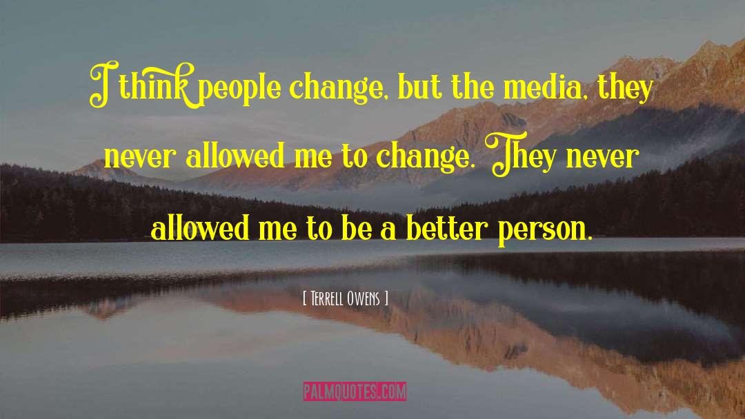 Being A Better Person quotes by Terrell Owens