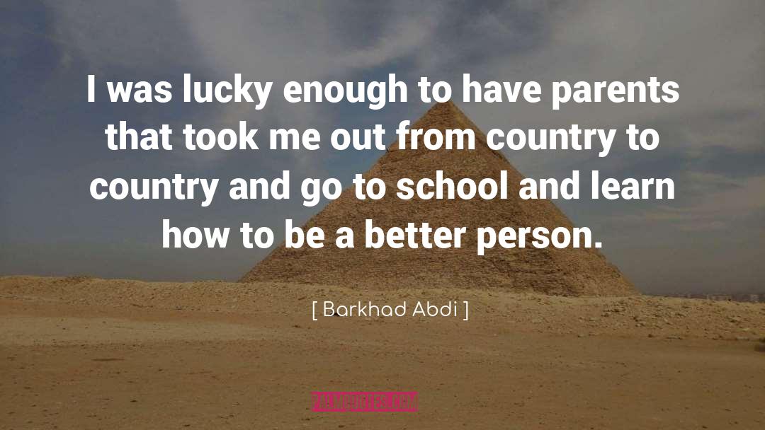 Being A Better Person quotes by Barkhad Abdi