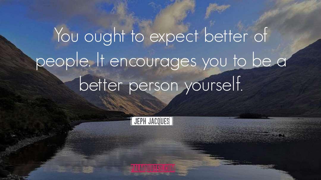 Being A Better Person quotes by Jeph Jacques