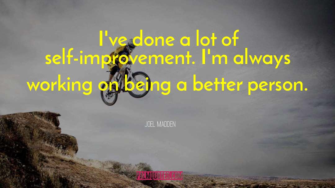 Being A Better Person quotes by Joel Madden