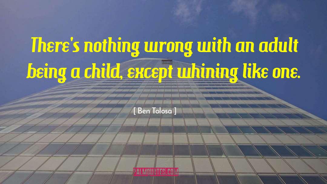Being A Child quotes by Ben Tolosa