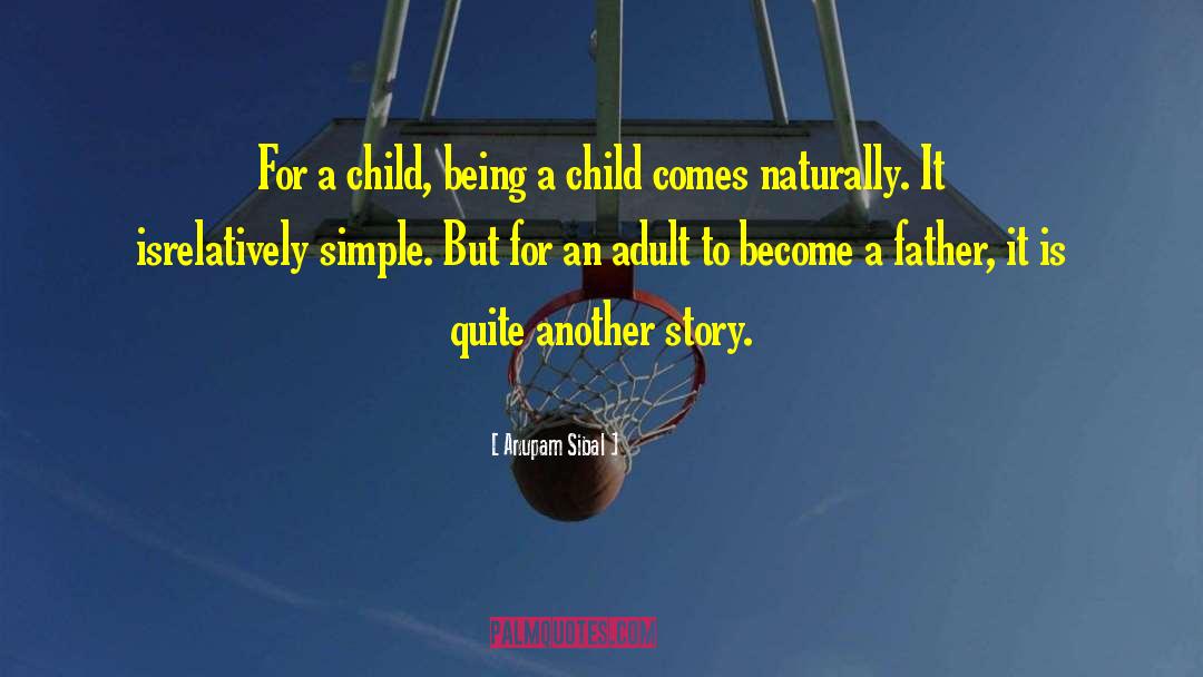 Being A Child quotes by Anupam Sibal