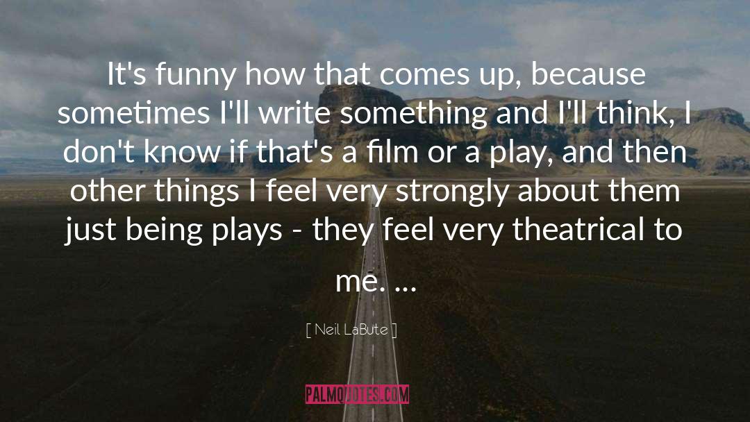 Being A Child quotes by Neil LaBute
